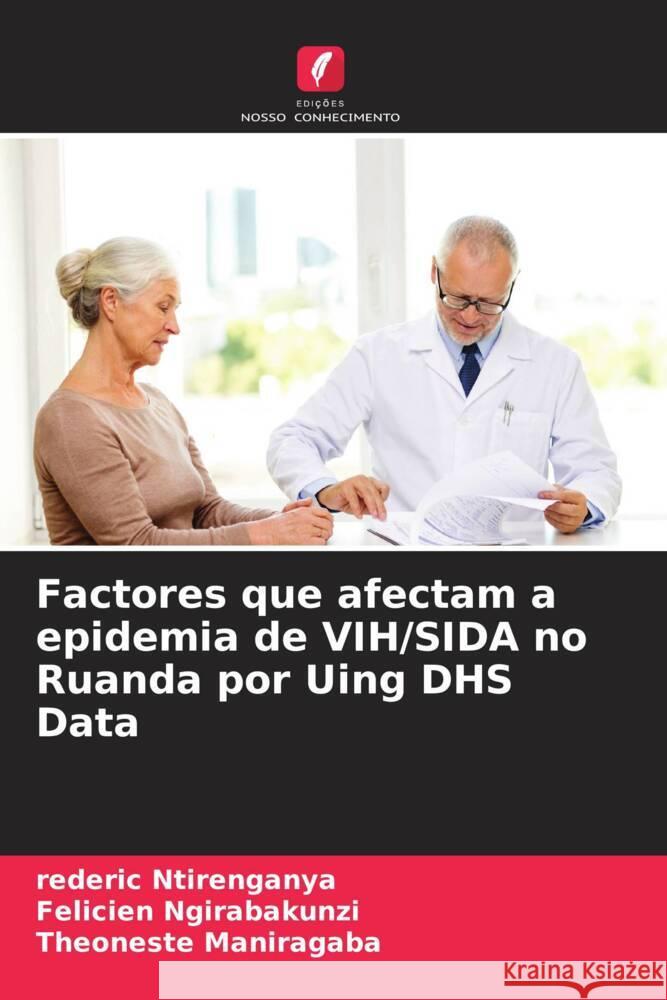 Factores que afectam a epidemia de VIH/SIDA no Ruanda por Uing DHS Data Ntirenganya, rederic, Ngirabakunzi, Felicien, Maniragaba, Theoneste 9786204916040