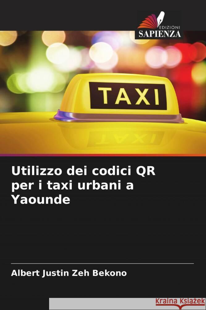 Utilizzo dei codici QR per i taxi urbani a Yaounde Zeh Bekono, Albert Justin 9786204916378 Edizioni Sapienza