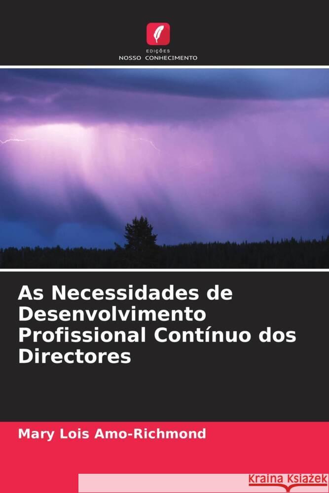 As Necessidades de Desenvolvimento Profissional Contínuo dos Directores Amo-Richmond, Mary Lois 9786204916385