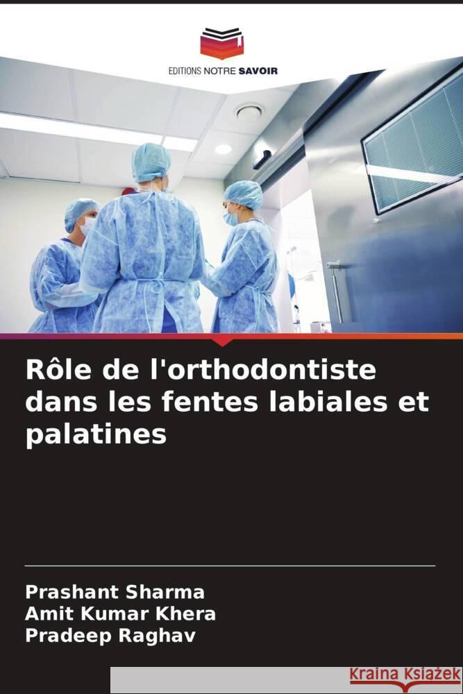 Rôle de l'orthodontiste dans les fentes labiales et palatines Sharma, Prashant, Khera, Amit Kumar, Raghav, Pradeep 9786204916576