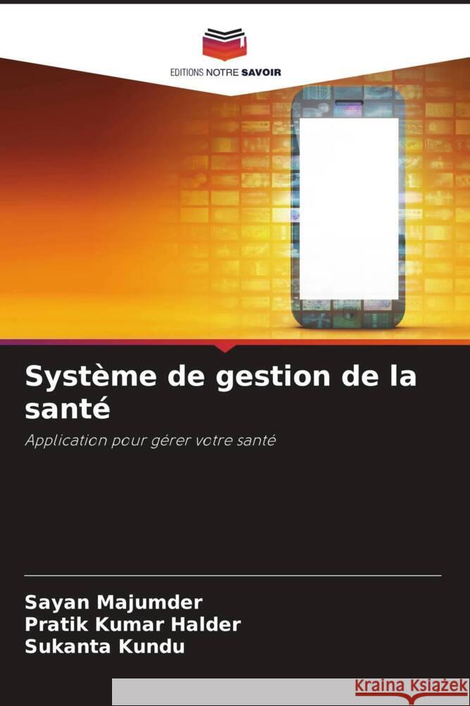 Système de gestion de la santé Majumder, Sayan, Kumar Halder, Pratik, Kundu, Sukanta 9786204916729