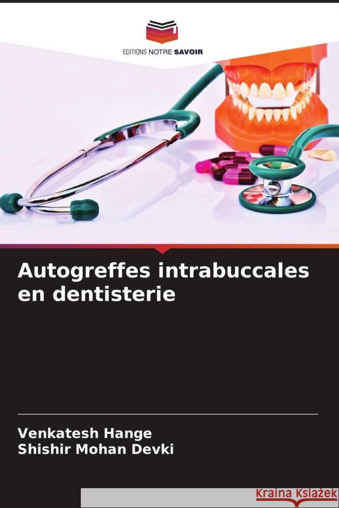 Autogreffes intrabuccales en dentisterie Hange, Venkatesh, Devki, Shishir Mohan 9786204917023