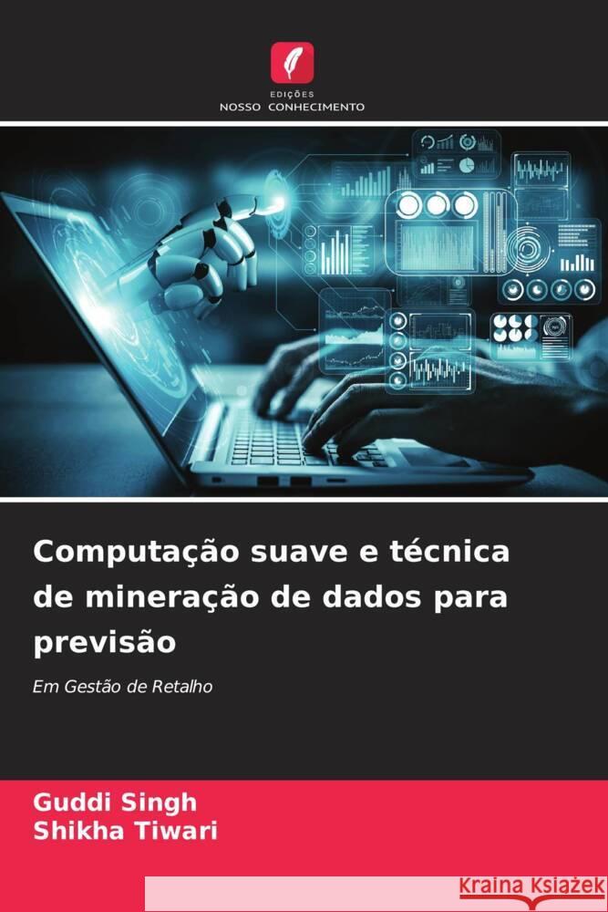 Computação suave e técnica de mineração de dados para previsão Singh, Guddi, Tiwari, Shikha 9786204917160