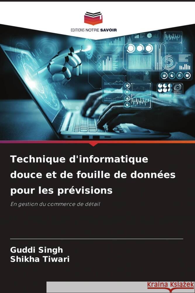 Technique d'informatique douce et de fouille de données pour les prévisions Singh, Guddi, Tiwari, Shikha 9786204917269