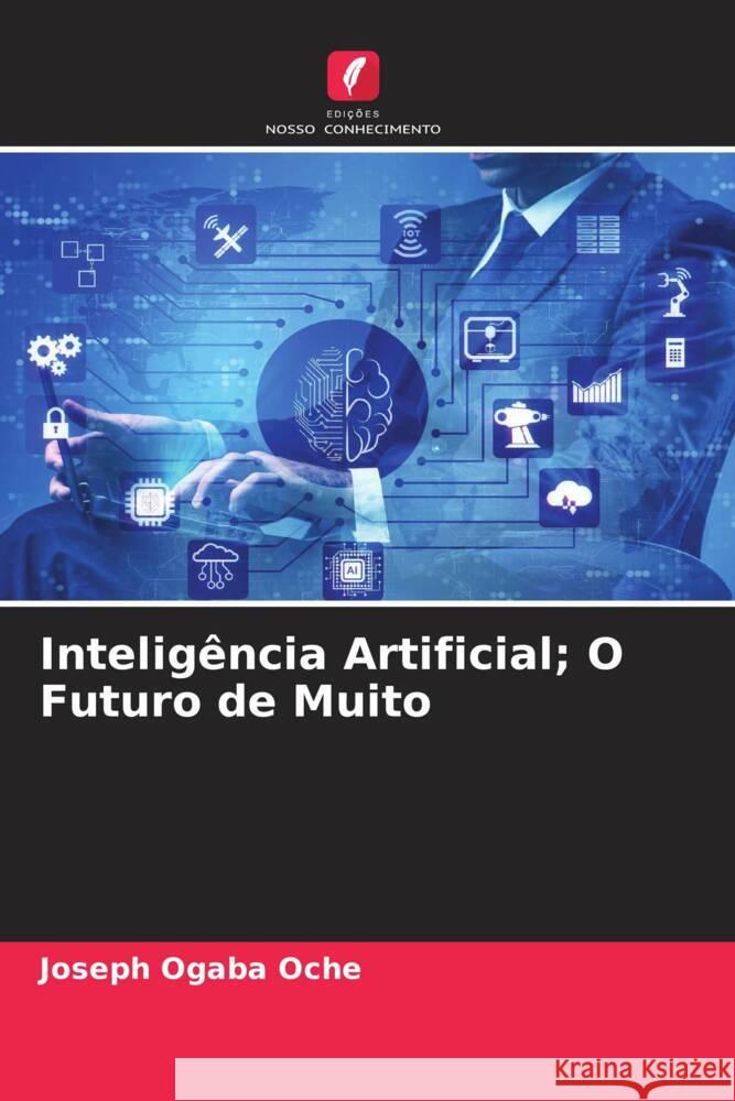 Inteligência Artificial; O Futuro de Muito Oche, Joseph Ogaba 9786204917443 Edições Nosso Conhecimento