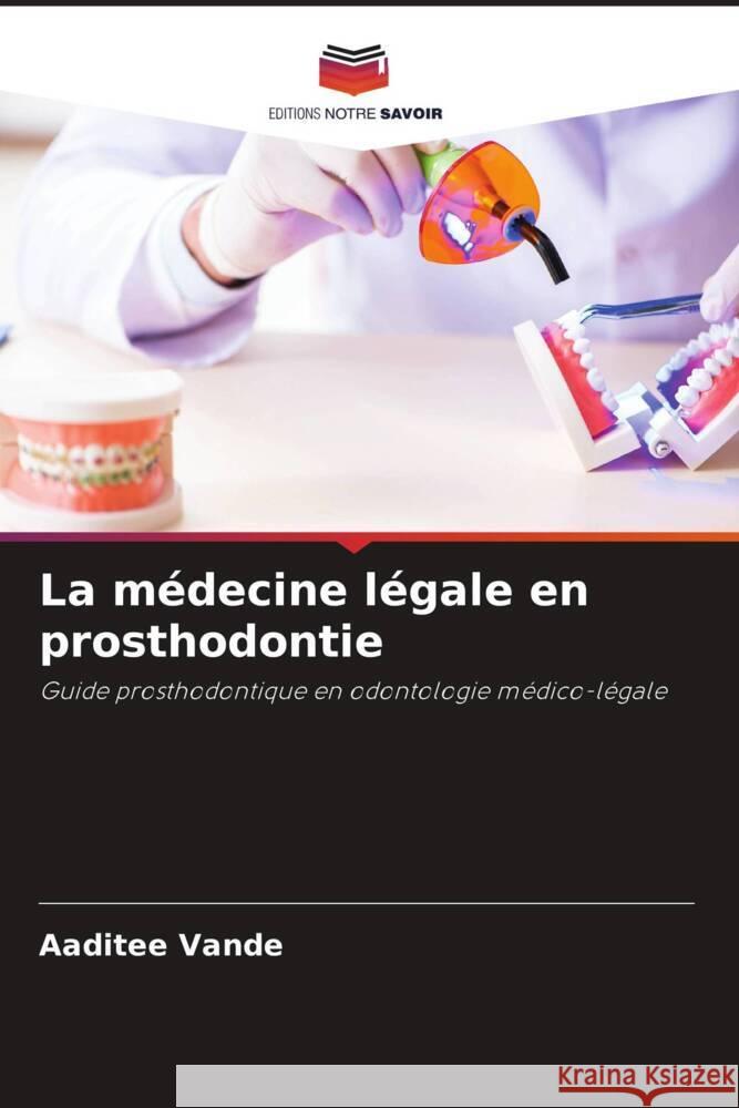 La médecine légale en prosthodontie Vande, Aaditee 9786204917610 Editions Notre Savoir