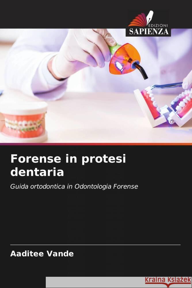 Forense in protesi dentaria Vande, Aaditee 9786204917641 Edizioni Sapienza