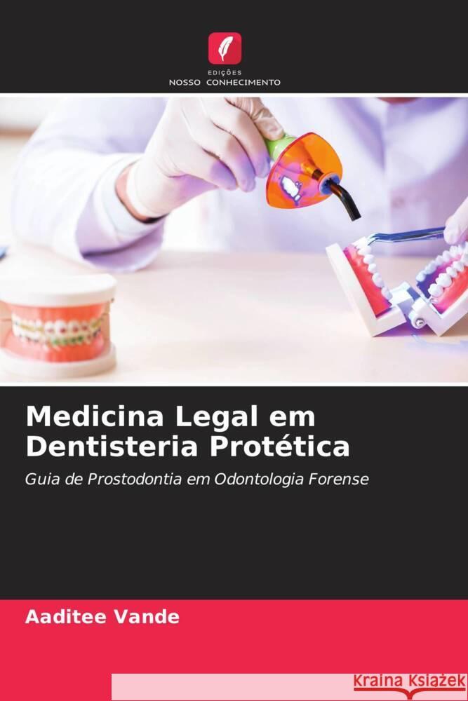 Medicina Legal em Dentisteria Protética Vande, Aaditee 9786204917672 Edições Nosso Conhecimento