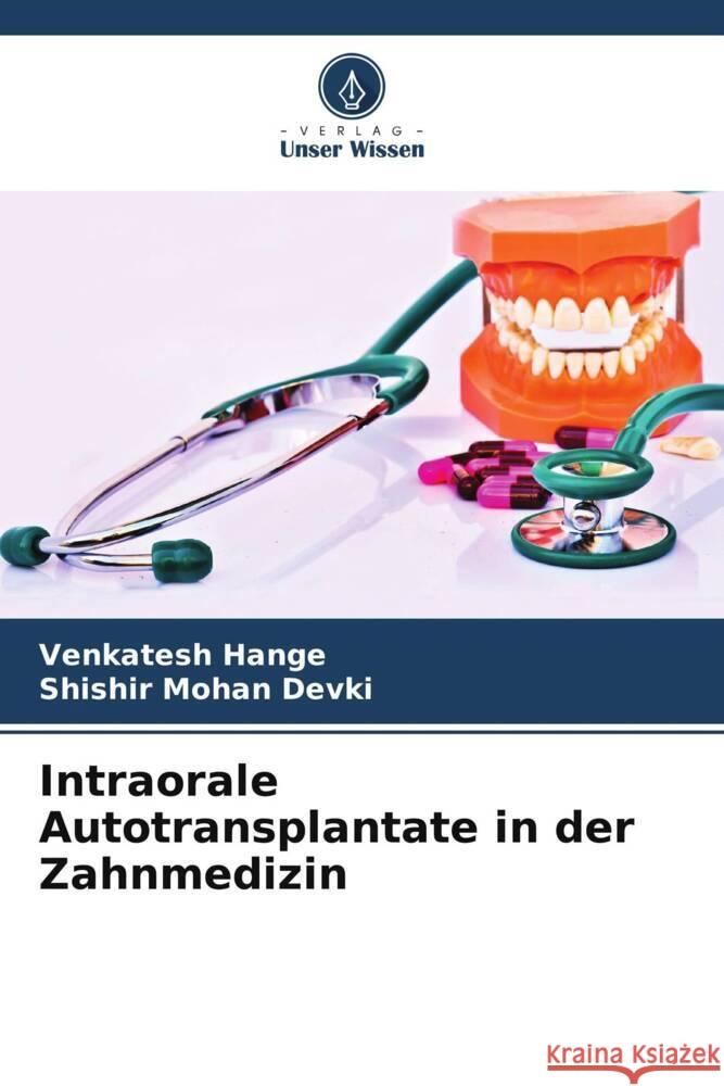 Intraorale Autotransplantate in der Zahnmedizin Hange, Venkatesh, Devki, Shishir Mohan 9786204918099