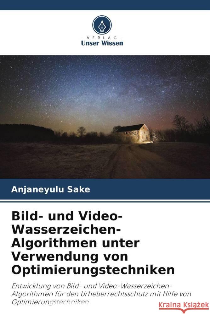 Bild- und Video-Wasserzeichen-Algorithmen unter Verwendung von Optimierungstechniken Sake, Anjaneyulu, Ramashri, Tirumala 9786204918136