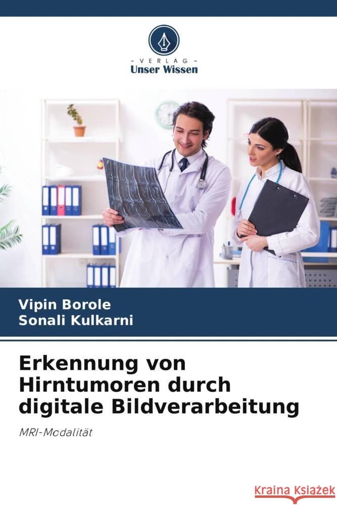 Erkennung von Hirntumoren durch digitale Bildverarbeitung Borole, Vipin, Kulkarni, Sonali 9786204918211