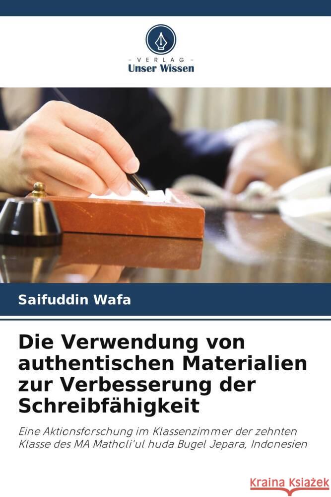 Die Verwendung von authentischen Materialien zur Verbesserung der Schreibfähigkeit Wafa, Saifuddin 9786204918310