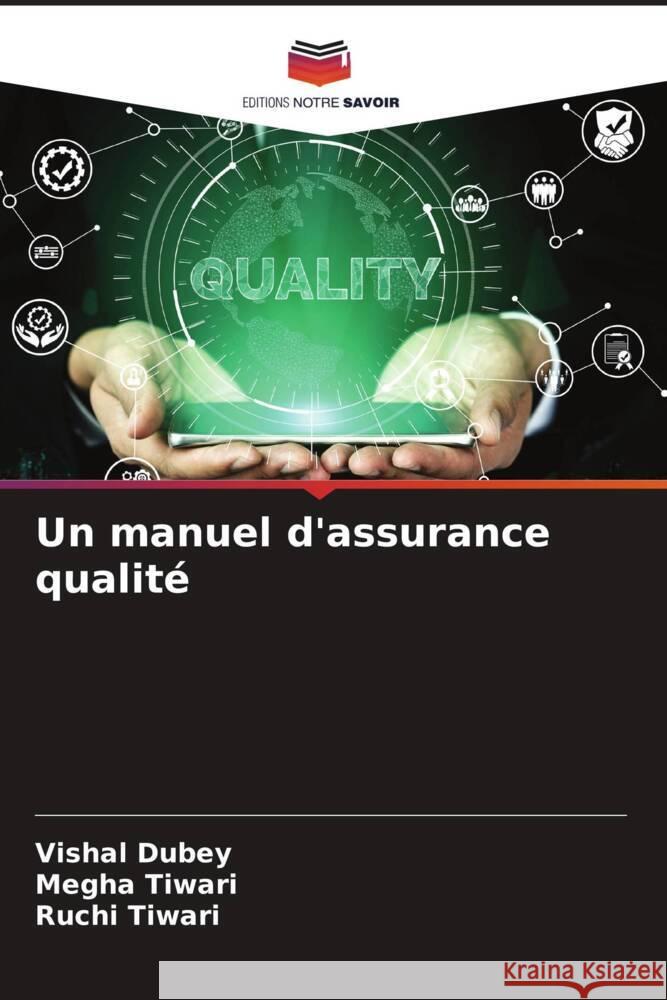 Un manuel d'assurance qualité Dubey, Vishal, Tiwari, Megha, Tiwari, Ruchi 9786204918525 Editions Notre Savoir