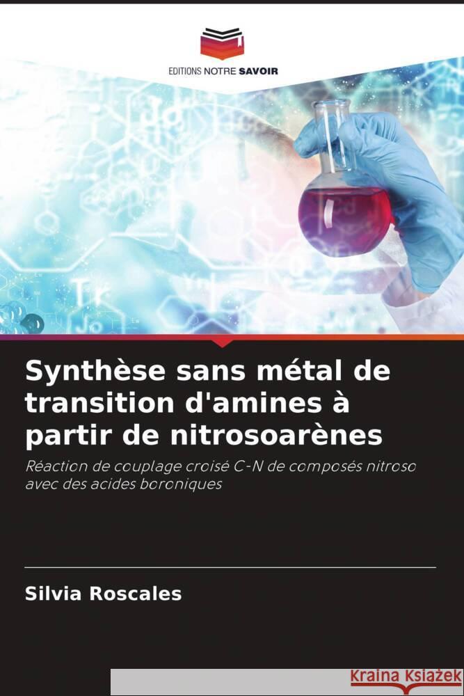 Synthèse sans métal de transition d'amines à partir de nitrosoarènes Roscales, Silvia, Csákÿ, Aurelio García 9786204918655