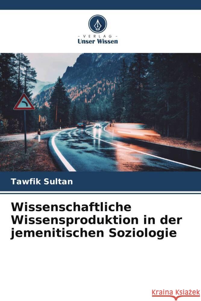 Wissenschaftliche Wissensproduktion in der jemenitischen Soziologie Sultan, Tawfik 9786204918860