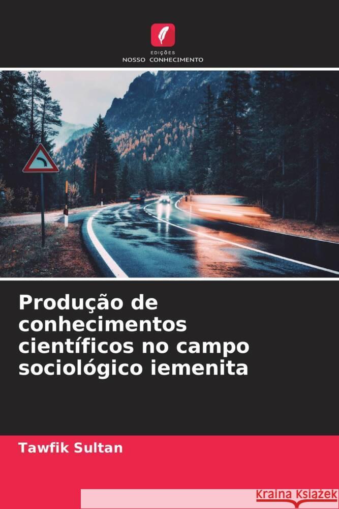 Produção de conhecimentos científicos no campo sociológico iemenita Sultan, Tawfik 9786204918907