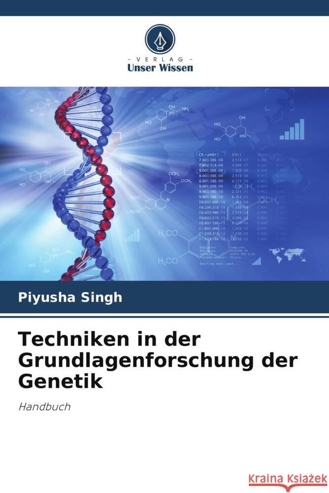 Techniken in der Grundlagenforschung der Genetik Singh, Piyusha 9786204919263