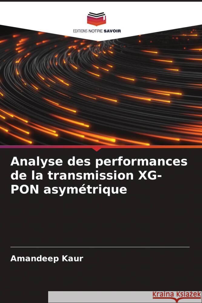 Analyse des performances de la transmission XG-PON asymétrique Kaur, Amandeep 9786204919355