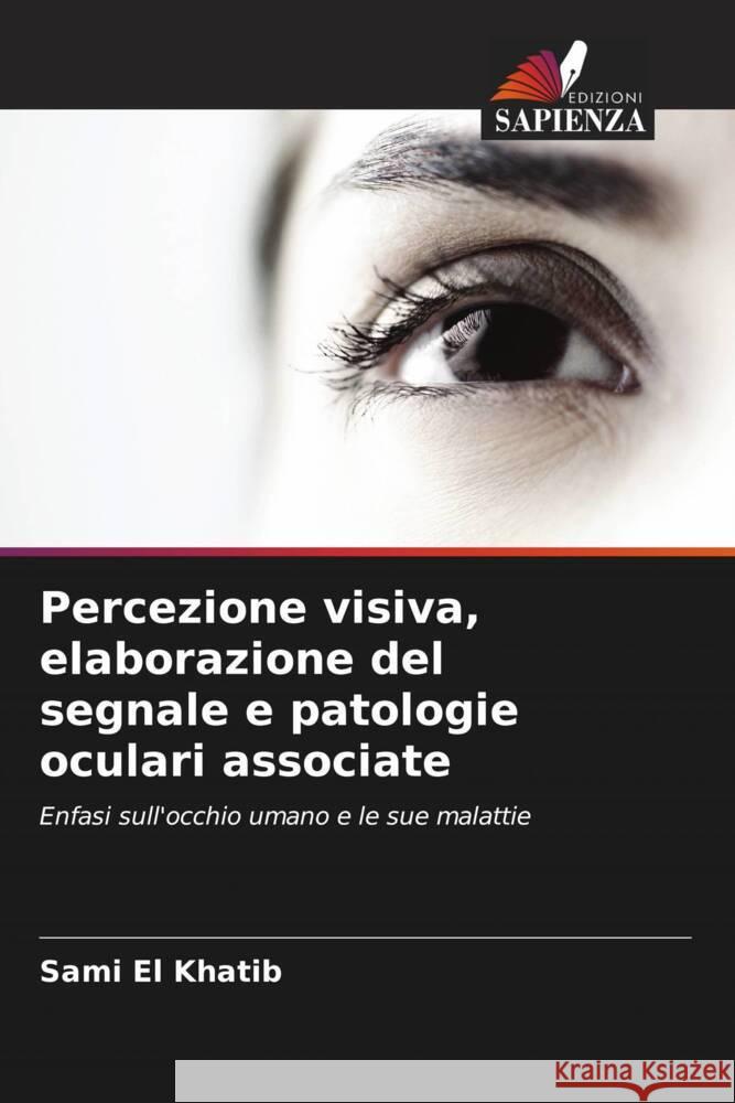 Percezione visiva, elaborazione del segnale e patologie oculari associate Sami E Maha El Khatib 9786204920207