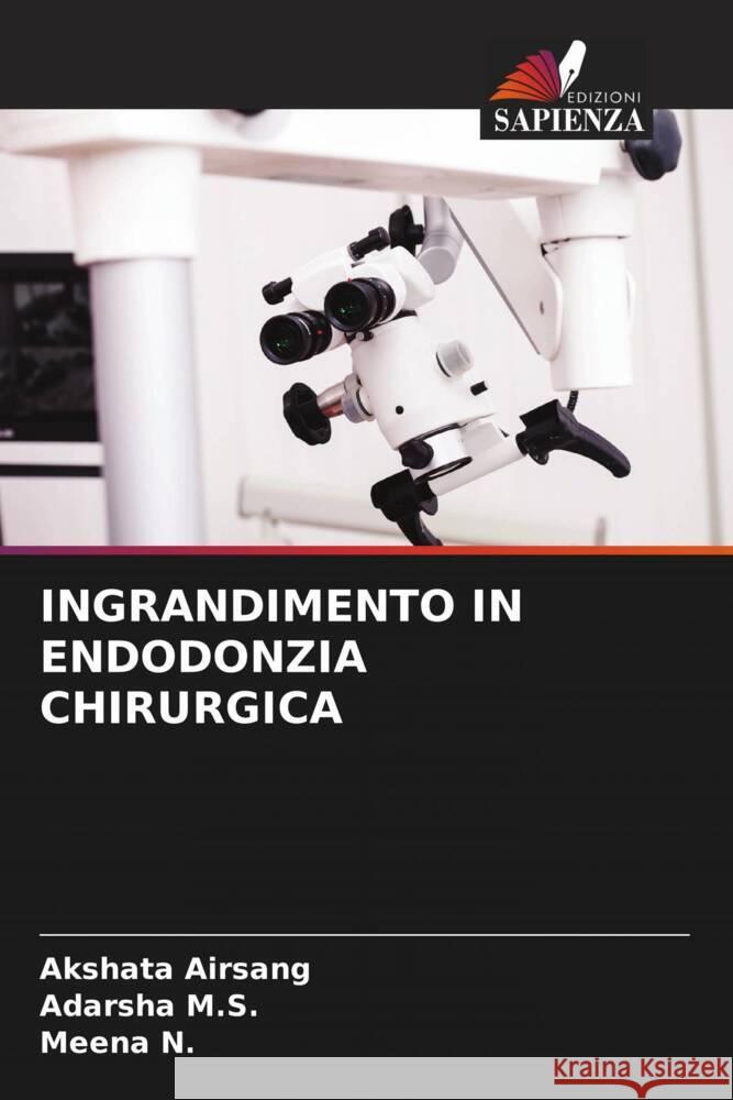 INGRANDIMENTO IN ENDODONZIA CHIRURGICA Airsang, Akshata, M.S., Adarsha, N., Meena 9786204920818