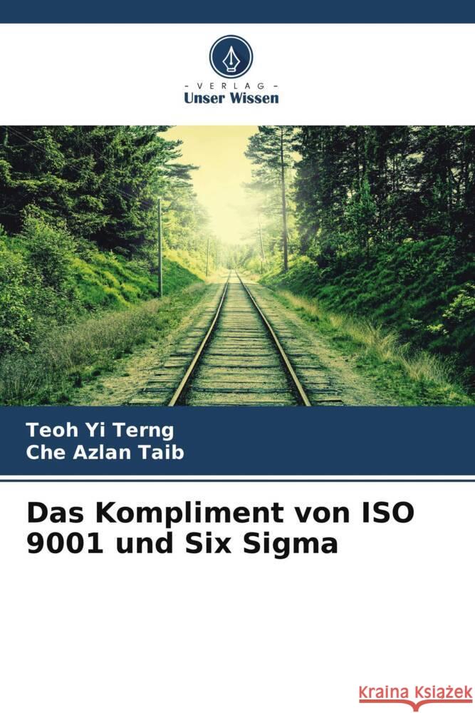 Das Kompliment von ISO 9001 und Six Sigma Yi Terng, Teoh, Taib, Che Azlan 9786204920900 Verlag Unser Wissen