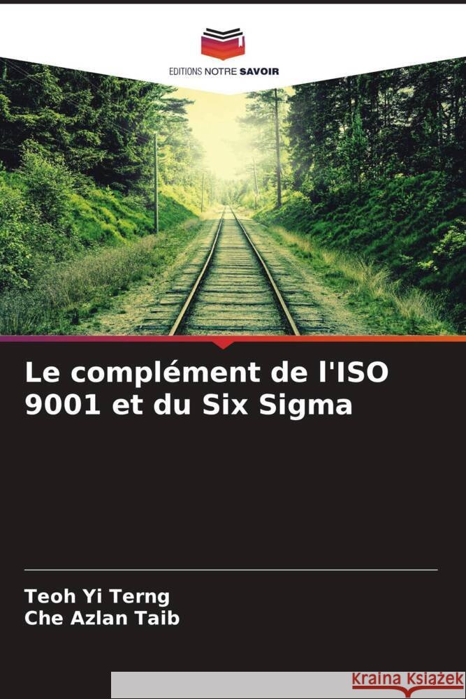 Le complément de l'ISO 9001 et du Six Sigma Yi Terng, Teoh, Taib, Che Azlan 9786204920924