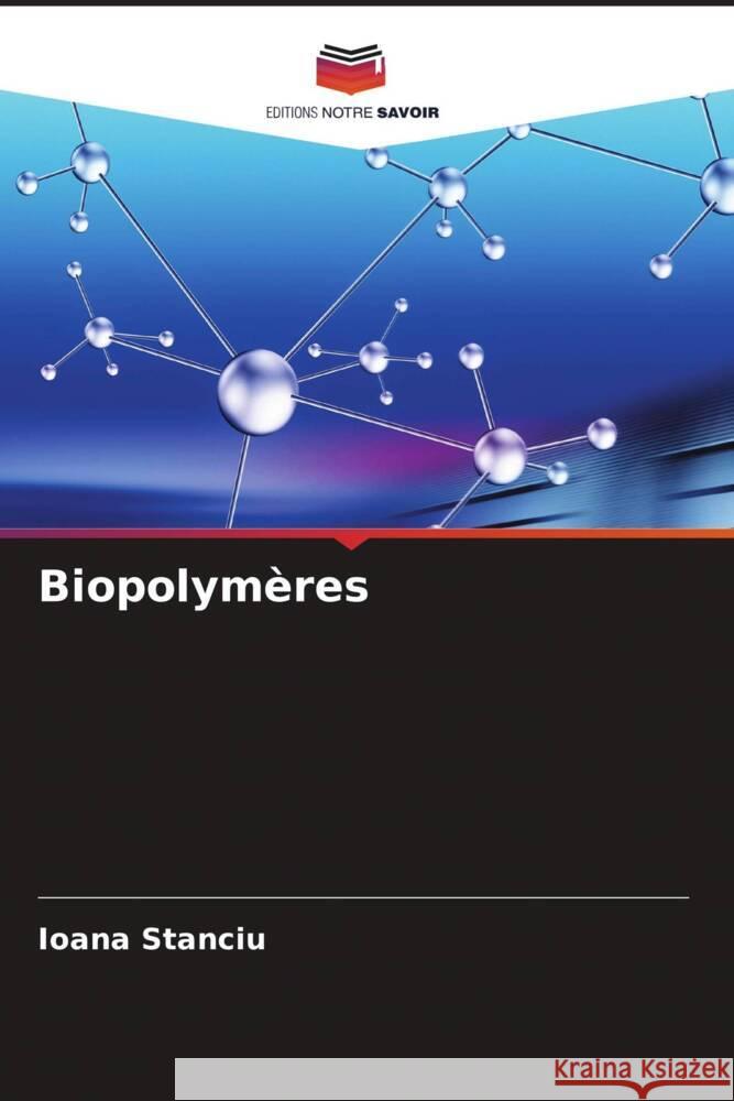 Biopolymères Stanciu, Ioana 9786204920986 Editions Notre Savoir