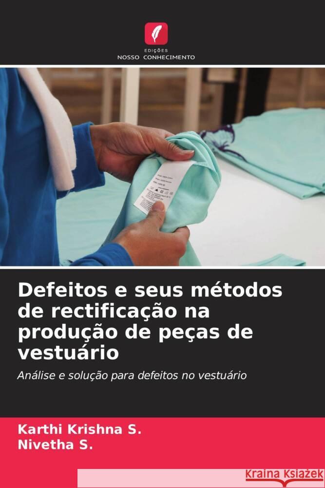 Defeitos e seus métodos de rectificação na produção de peças de vestuário Krishna S., Karthi, S., Nivetha 9786204921181