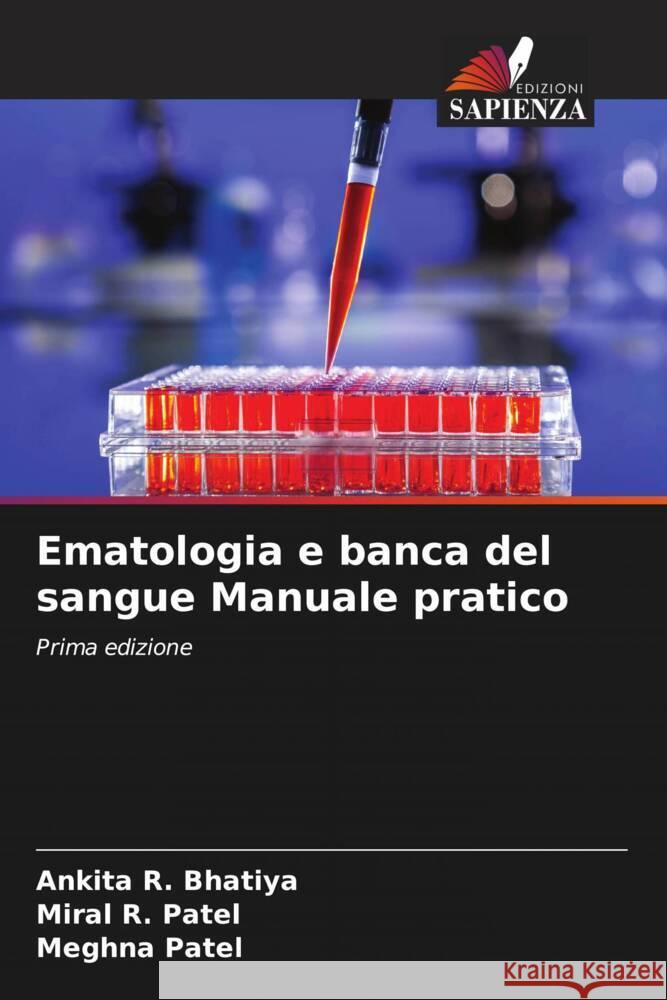 Ematologia e banca del sangue Manuale pratico Bhatiya, Ankita R., Patel, Miral R., Patel, Meghna 9786204921983