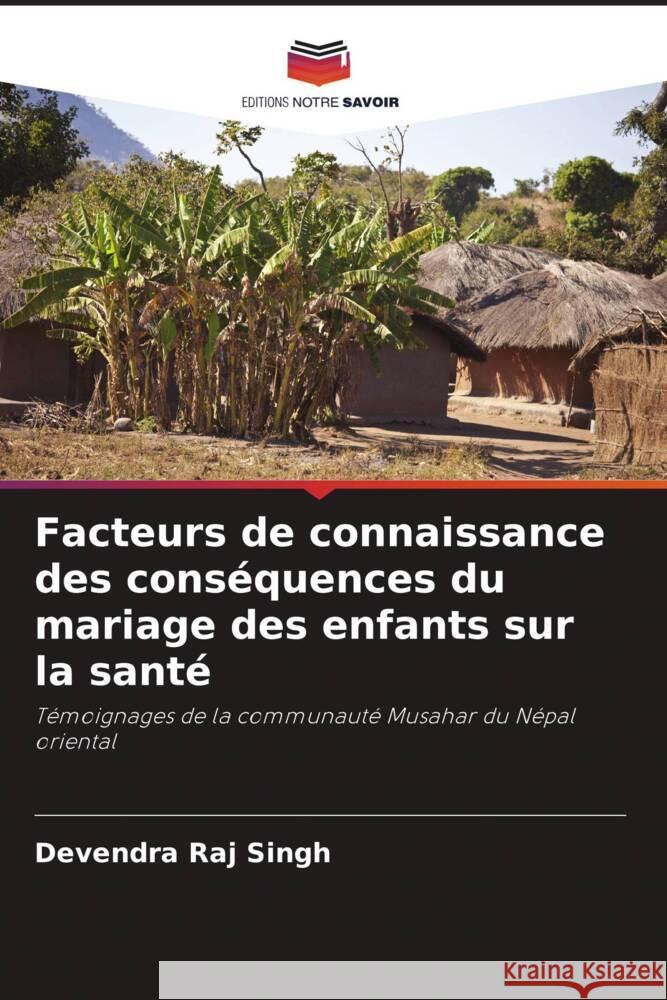 Facteurs de connaissance des conséquences du mariage des enfants sur la santé Singh, Devendra Raj 9786204922041