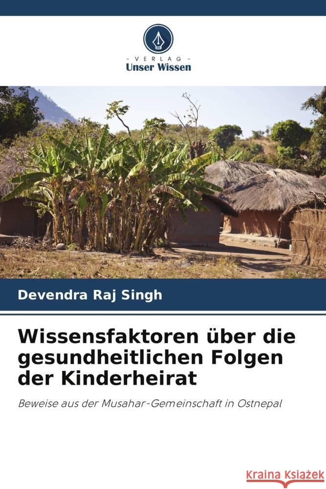 Wissensfaktoren über die gesundheitlichen Folgen der Kinderheirat Singh, Devendra Raj 9786204922058