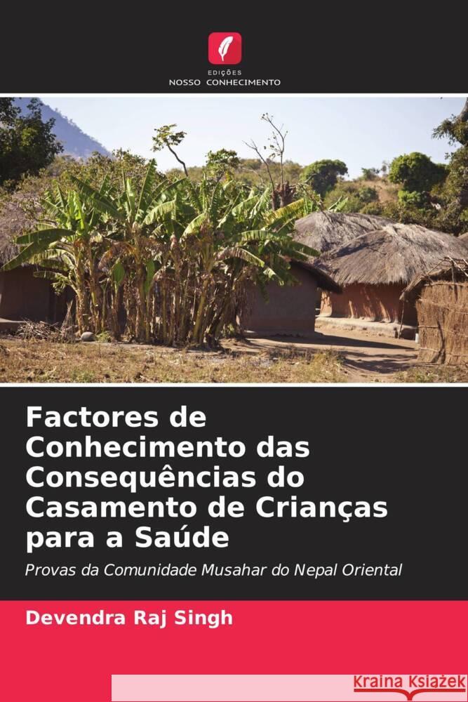 Factores de Conhecimento das Consequências do Casamento de Crianças para a Saúde Singh, Devendra Raj 9786204922126