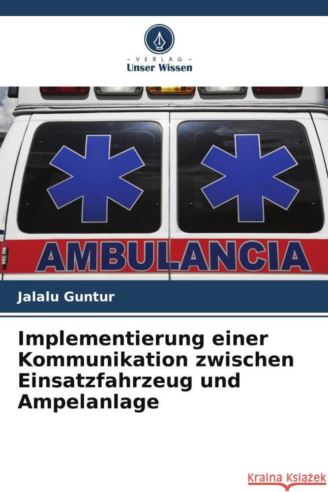 Implementierung einer Kommunikation zwischen Einsatzfahrzeug und Ampelanlage Guntur, Jalalu 9786204922171