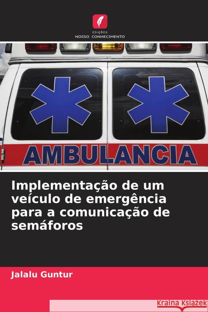 Implementação de um veículo de emergência para a comunicação de semáforos Guntur, Jalalu 9786204922218