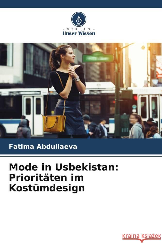 Mode in Usbekistan: Prioritäten im Kostümdesign Abdullaeva, Fatima 9786204922577