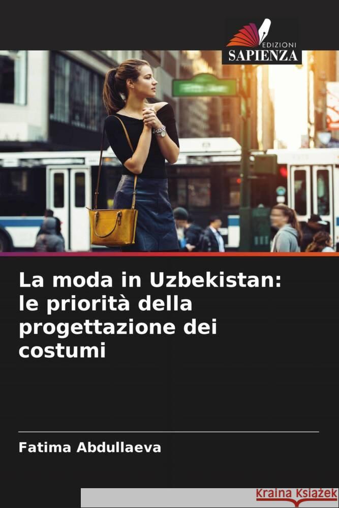 La moda in Uzbekistan: le priorità della progettazione dei costumi Abdullaeva, Fatima 9786204922584