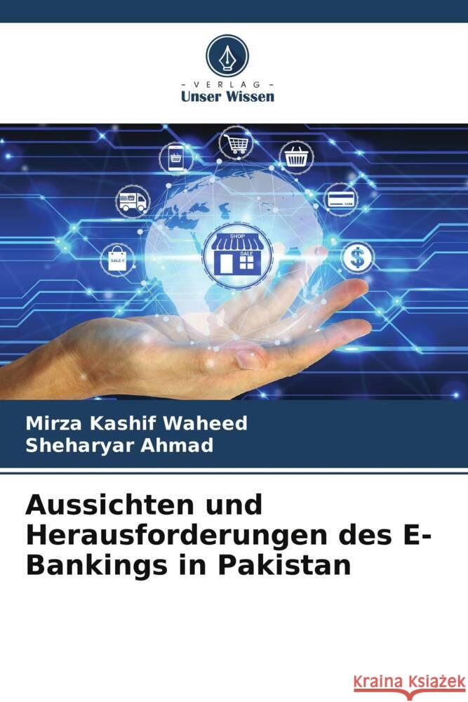 Aussichten und Herausforderungen des E-Bankings in Pakistan Waheed, Mirza Kashif, Ahmad, Sheharyar 9786204922751