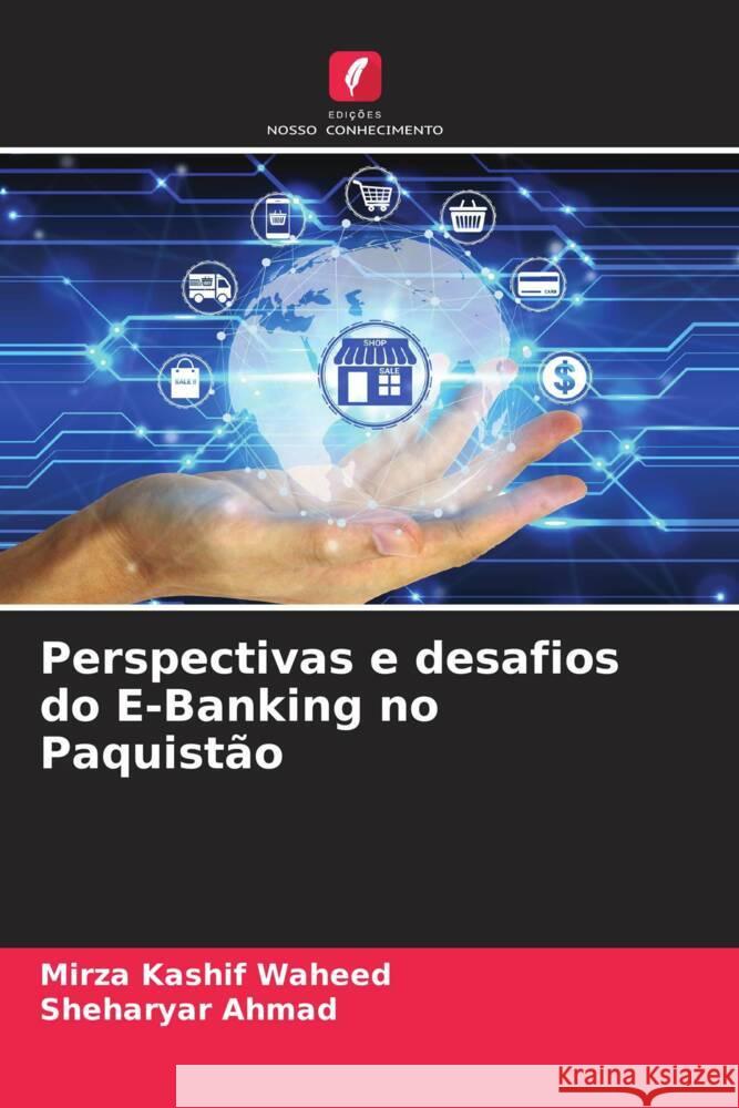 Perspectivas e desafios do E-Banking no Paquistão Waheed, Mirza Kashif, Ahmad, Sheharyar 9786204922850