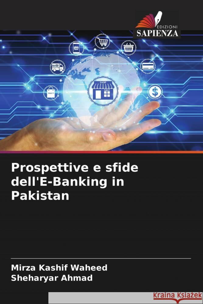 Prospettive e sfide dell'E-Banking in Pakistan Waheed, Mirza Kashif, Ahmad, Sheharyar 9786204922867