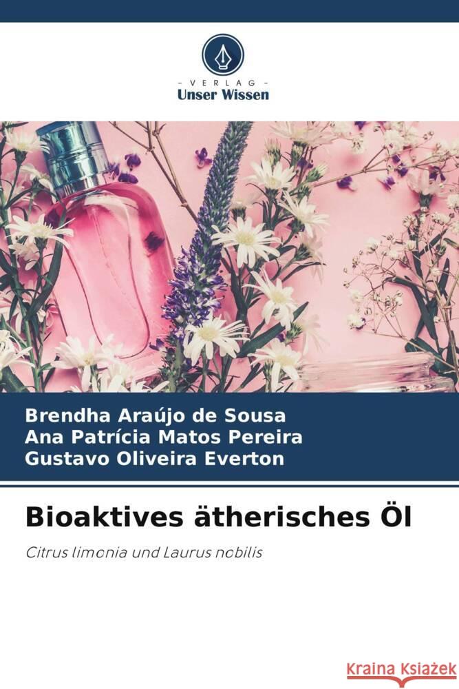 Bioaktives ätherisches Öl Araújo de Sousa, Brendha, Matos Pereira, Ana Patrícia, Oliveira Everton, Gustavo 9786204922935 Verlag Unser Wissen