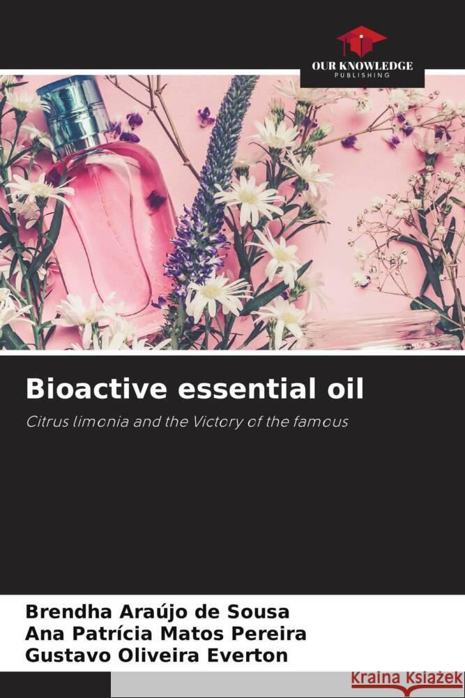 Bioactive essential oil Araújo de Sousa, Brendha, Matos Pereira, Ana Patrícia, Oliveira Everton, Gustavo 9786204922942 Our Knowledge Publishing