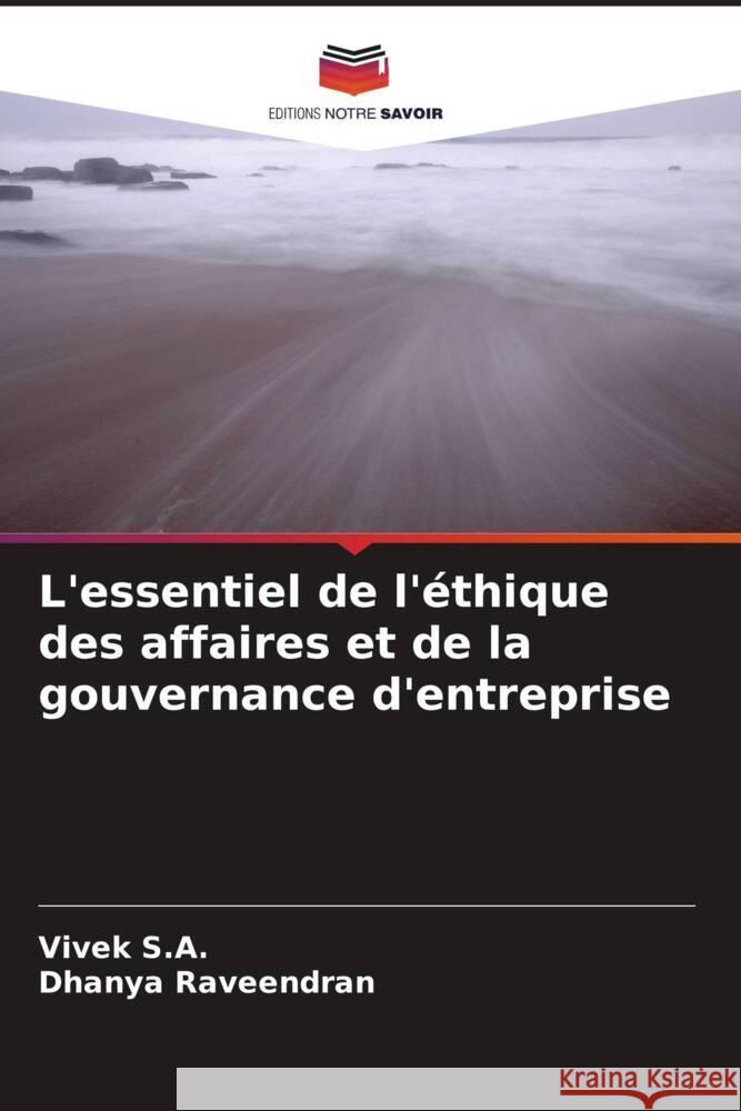 L'essentiel de l'éthique des affaires et de la gouvernance d'entreprise S.A., Vivek, Raveendran, Dhanya 9786204923192