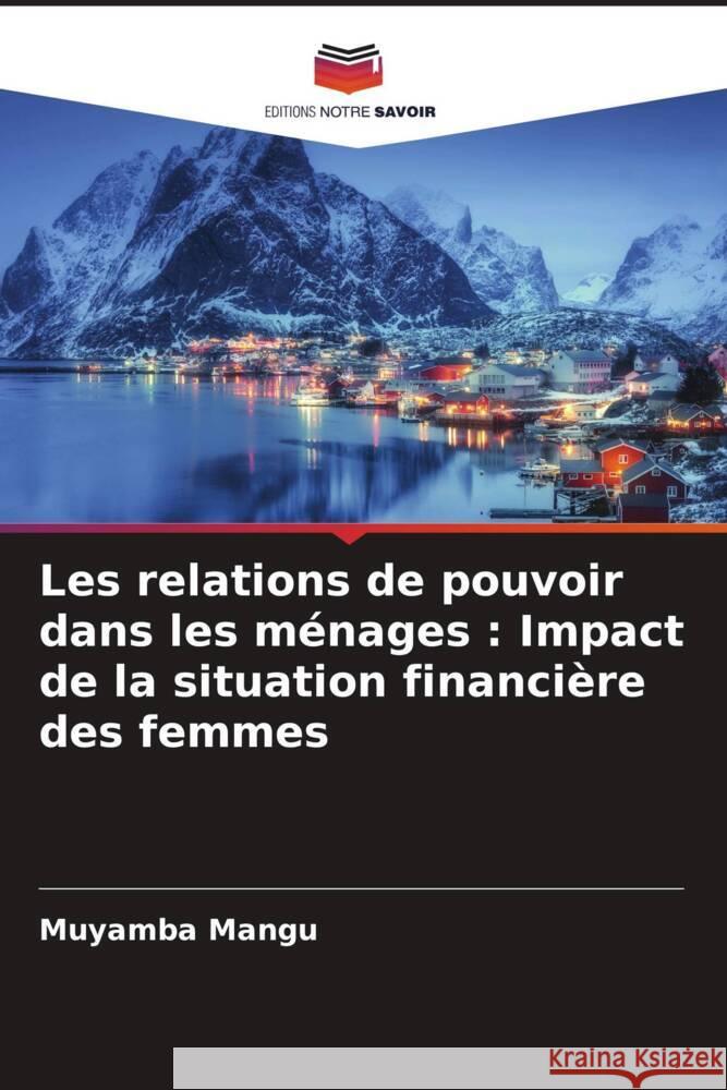 Les relations de pouvoir dans les ménages : Impact de la situation financière des femmes Mangu, Muyamba 9786204923260