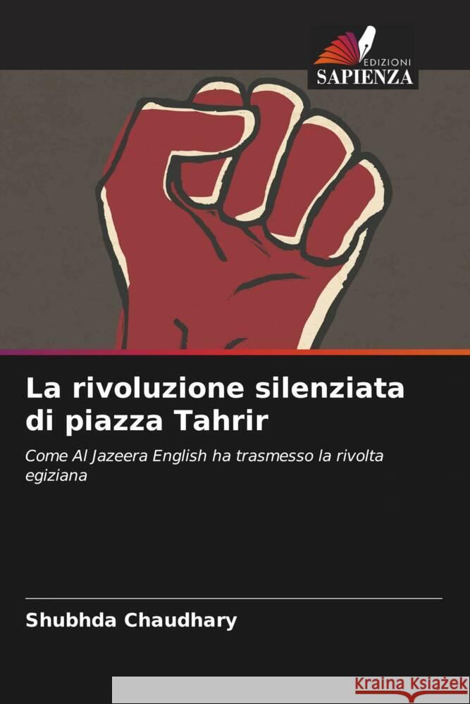 La rivoluzione silenziata di piazza Tahrir Chaudhary, Shubhda 9786204923321