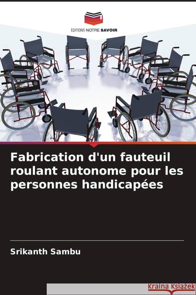 Fabrication d'un fauteuil roulant autonome pour les personnes handicapées Sambu, Srikanth 9786204923437