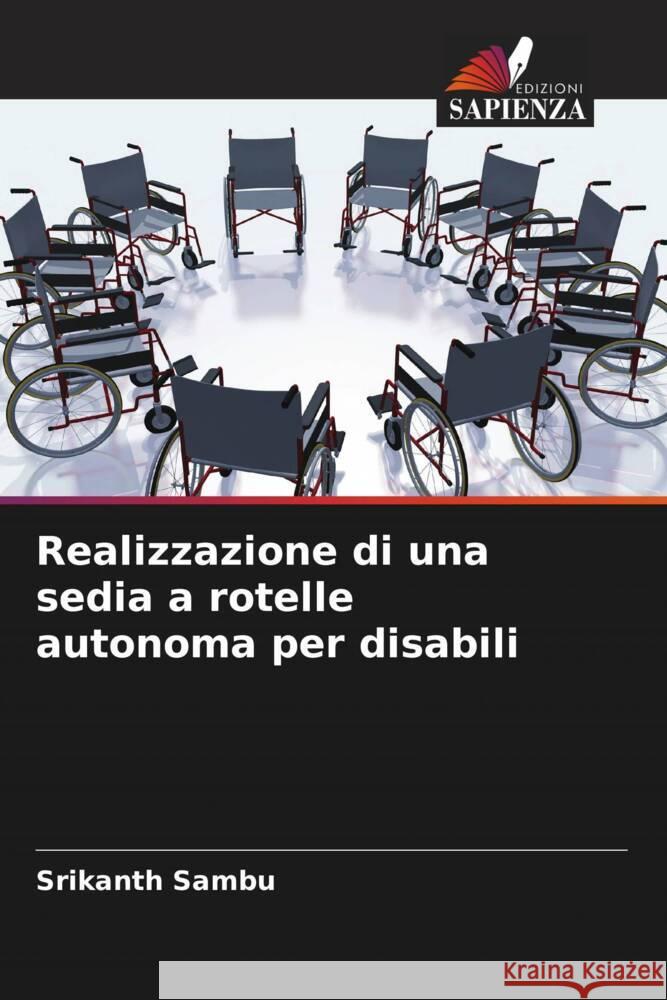 Realizzazione di una sedia a rotelle autonoma per disabili Sambu, Srikanth 9786204923444