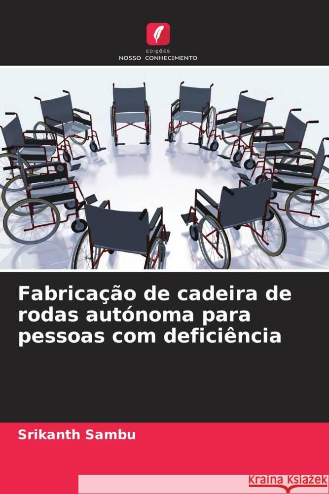 Fabricação de cadeira de rodas autónoma para pessoas com deficiência Sambu, Srikanth 9786204923451 Edições Nosso Conhecimento