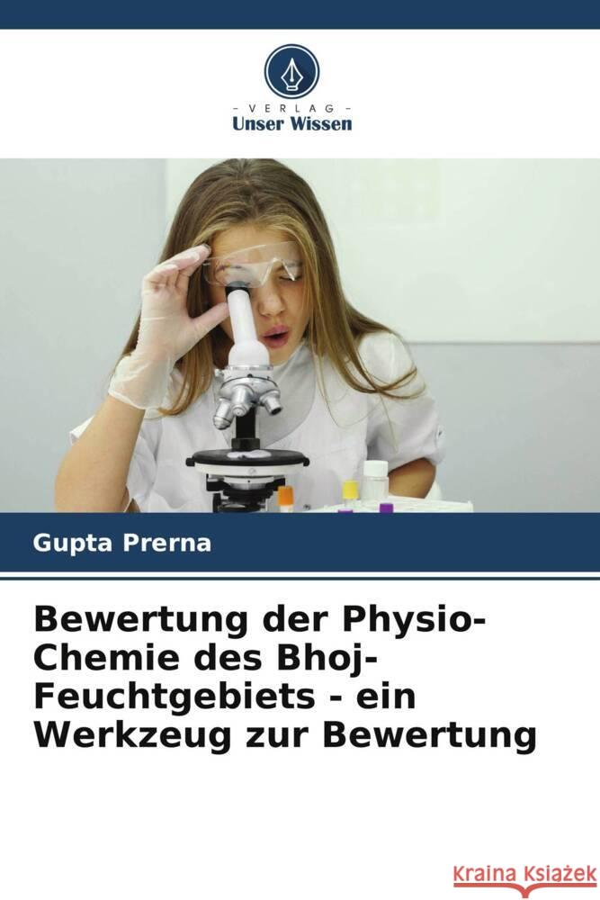 Bewertung der Physio-Chemie des Bhoj-Feuchtgebiets - ein Werkzeug zur Bewertung Prerna, Gupta 9786204923710 Verlag Unser Wissen