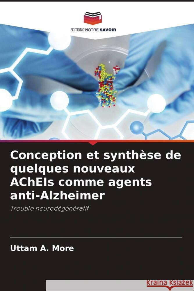 Conception et synthèse de quelques nouveaux AChEIs comme agents anti-Alzheimer More, Uttam A., Belim, Anjumanbanu, Noolvi, Malleshappa N. 9786204924106