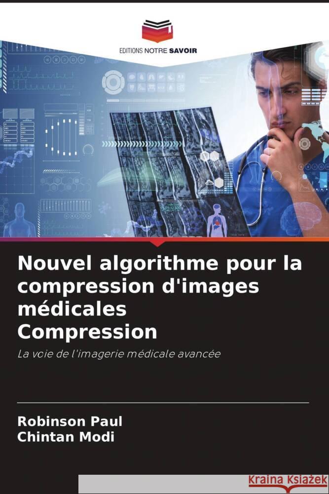 Nouvel algorithme pour la compression d'images médicales Compression Paul, Robinson, Modi, Chintan 9786204924458 Editions Notre Savoir